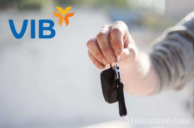 Tư vấn thủ tục vay mua xe VIB Bank kèm lãi suất mới nhất 2019